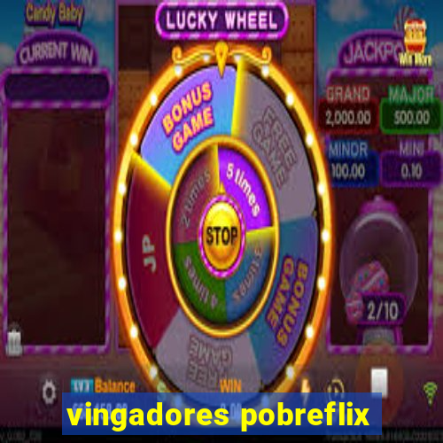 vingadores pobreflix